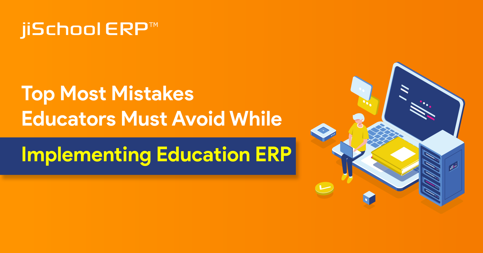 Top Most Mistakes Educators Must Avoid while Implementing Education ERP