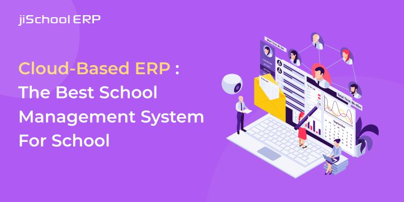 Cloud-Based ERP: The Best School Management System For School